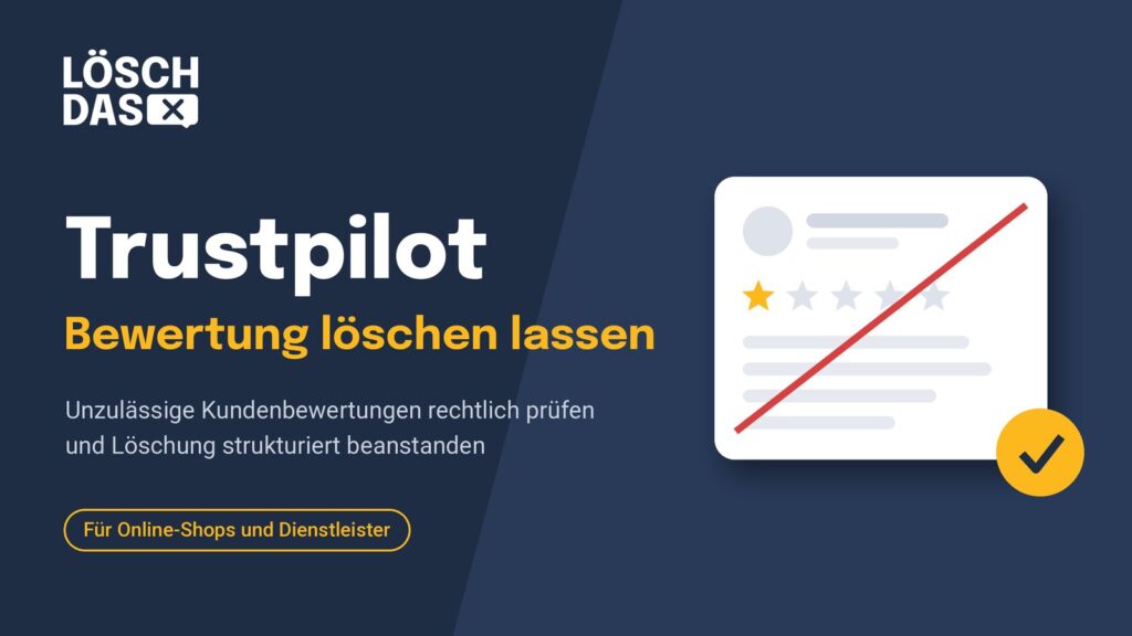 Trustpilot Bewertung löschen lassen – unzulässige Kundenbewertungen rechtlich prüfen